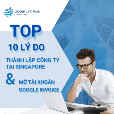 Top 10 lý do doanh nghiệp nên thành lập công ty tại Singapore để mở tài khoản Google Invoice